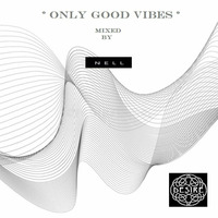 º ONLY GOOD VIBES º - MIXED AND SELECTED BY NELL SILVA by Nell Silva