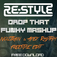 Drop That Funky Mashup (NoizTrAiN &amp; Apex Rhythm Freestyle Edit)(Free download @ Soundcloud.com/noiztrain) by TrAiNeR