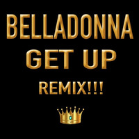 BELLADONNA GET UP REMIX!!! by BELLADONNA