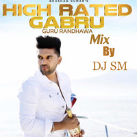 High Rated Gabru (Guru Randhawa) DJ SM REMIX by DJ Sm