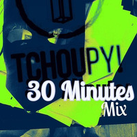 30 minutes Tchoupy! mix by Matteo Arcucci