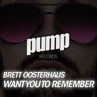 Brett Oosterhaus - Want You To Remember << COMING DECEMBER 12 >> by Dan De Leon presents PUMP Radio