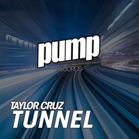 Taylor Cruz - Tunnel >> AVAILABLE NOW ON PUMP RECORDS by Dan De Leon presents PUMP Radio