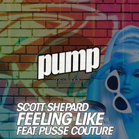 Scott Shepard ft. Pusse Couture - Feeling Like (Tribal Mix) SC EDIT by Dan De Leon presents PUMP Radio