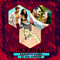 Ik Kahani- Gajendra Verma Ft DJ SkR Shadow by Dj SkR Shadow