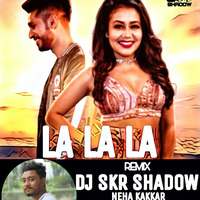 La La La Remix 2018- DJ SkR Shadow,Neha Kakkar,Arjun Kanungo by Dj SkR Shadow