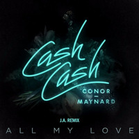 Cash Cash - All My Love  feat. Conor Maynard  [J.A. Remix] by J.A.
