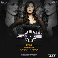 AIDM RADIO EPISODE 038 Ft. DJ DALAL LONDON (SUNNY LEONE EDITION) by ALL INDIAN DJS MUSIC