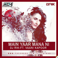 Main Yaar Mana Ni (Remix) Dj Rik by AIDM