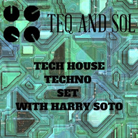 TEQ and SOL Techno/Tech House set# 208 PT1 by DJ Harry Soto