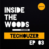 Inside The Woods - EP03 TecHouzer by Silkeepers