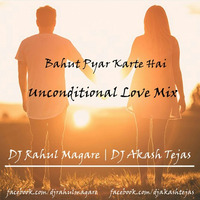 Bahut Pyar Karte Hain - Unconditional Love Mix - DJ Akash Tejas &amp; DJ Rahul Magare by DJ Akash Tejas