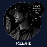 Infinite Sequence Podcast #013 - Soulmind (Through My Speakers, Berlin) by Infinite Sequence