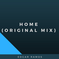 Home - Edgar Ramos (Original Mix). by Edgar Ramos