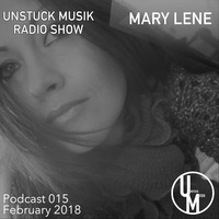 015 UNSTUCK MUSIK  RADIO SHOW - MARY LENE by Unstuck Musik