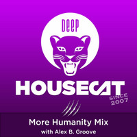 Deep House Cat Show - More Humanity Mix - with Alex B. Groove by Deep House Cat Show