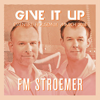 FM STROEMER - Give It Up Essential Housemix March 2018 | www.fmstroemer.de by Marcel Strömer | FM STROEMER