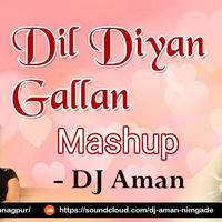 Dil Diya Gallan (Mashup) - DJ Aman by DJ Aman From Nagpur