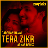 Tera Zikr - Darshan Raval(ARNAB Remix) by ARNAB