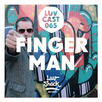 LUVCAST 065: FINGERMAN by Luv Shack Records
