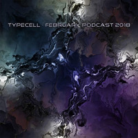 TYPECELL - FEBRUARY PODCAST 2018 by Typecell