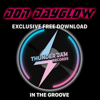 Don Dayglow -  In The Goove [FREE DOWNLOAD] by Thunder Jam Records