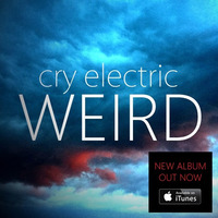 NEW ALBUM WEIRD OUT NOW on iTunes, Spotify, Amazon Music and many others... by cry electric