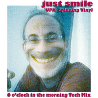 just smile  -  6 o'clock in the morning Tech Mix - by UPK by UPK Onesixfive