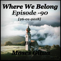 Where We Belong -90[26-01-2018]{D&amp;B 3.0} By Moses Gitua by Moses Gitua