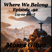 Where We Belong -92[15-02-2018] By Moses Gitua by Moses Gitua