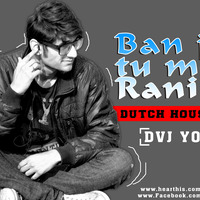 Ban Ja Tu Meri Rani Tumhari Sulu (Dutch House Mix)Dvj Yoggs 320kbps by Dvj Yoggs
