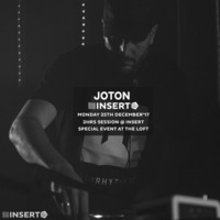 Joton - 2hrs session @ Insert at The Loft - Barcelona 25th December 2017 by INSERT Techno - Barcelona Concept