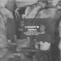 TRONUS @ INSERT [1 of 4 hours] Sunday 10.12.2017 by INSERT Techno - Barcelona Concept