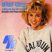 Debbie Gibson - Only In My Dreams( Dj Axell k Power Boot Mix) [FREE DOWNLOAD] by DJ Axell King