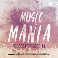 Music Mania Podcast EP 11 by MANGLAM