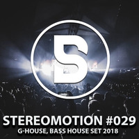 G - House, Bass House Set 2018 - Stereomotion #029 by Ben Stereomode