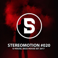 G-House, Bass House Set 2017 - Stereomotion #020 by Ben Stereomode