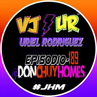 Episodio 189-Dj Uriel Rodriguez @ Don Chuy Homes by Vj Uriel Rodriguez