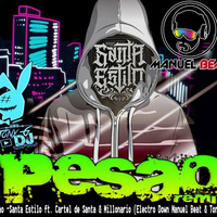 Pesao (Electro Down) - Santa Estilo ft. Cartel de Santa &amp; Millonario by Manuel Beat D J