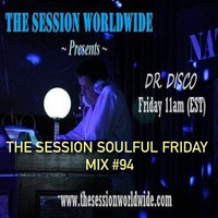 Dr. Disco - The Session Soulful Friday Mix #94 by Dr. Disco