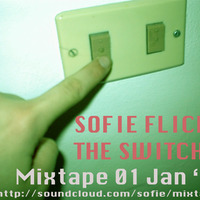 Sofie flicks the switch - mixtape 01 by Sofie