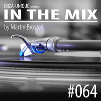 #064 Ibiza Unique pres. In the Mix by Martin Broszeit (Deephouse &amp; Progressive House ) by Ibiza-Unique