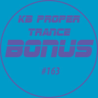 KB Proper Trance - Show #163 by KB - (Kieran Bowley)