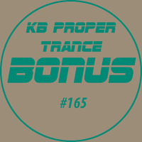 KB Proper Trance - Show #165 by KB - (Kieran Bowley)