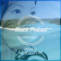 Beach Podcast Mixed by MONO FUTURE by Kurt Kjergaard / Beach Podcast