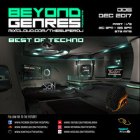 Beyond Genres with The Super DJ. Podcast 006 - Best of Techno part 1/2 (Dec 2017) by The Super DJ
