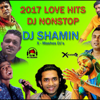 2017 Love Hits DJ Nonstop - DJ Shamin by DJ Shamin