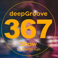 deepGroove Show 367 by deepGroove [Show] by Martin Kah