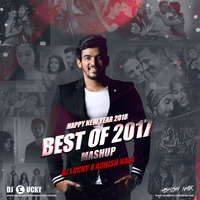 BEST OF 2017 - Mashup DJ LUCKY & Ashish Naik by DJ LUCKY