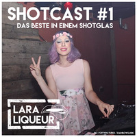 Shotcast #1 by Lara Liqueur